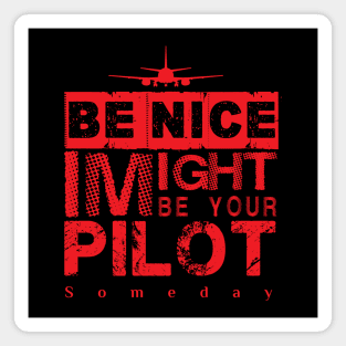 Be Nice I Might Be Your Pilot Someday red version Aviation Aircraft T-Shirt Magnet